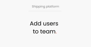 LogiSnap, Shipping platform, add users to team