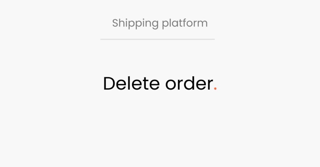 Logisnap, shipping platform, delete order